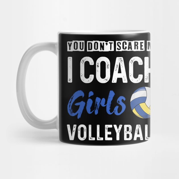 You Don_t Scare Me I Coach Girls Volleyball by Kaileymahoney